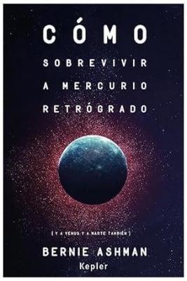 Cómo sobrevivir a Mercurio retrógrado: (Y a Venus y a Marte también) BERNIE ASHMAN (Autor)