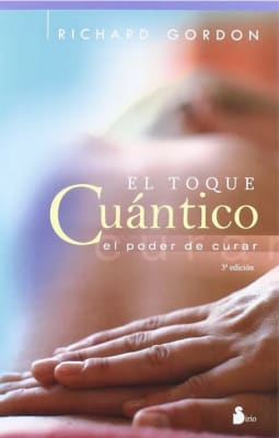 El Toque Cuantico: El Poder de Curar - Richard Gordon (Autor) · Editorial Sirio · Tapa Blanda