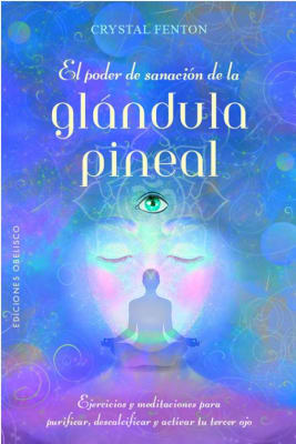 El Poder de Sanacion de la Glandula Pineal - Crystal Fenton (Autor)