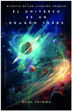 El Universo es un Dragón Verde: Historia de una Creación Cósmica - Brian Swimme (Autor)