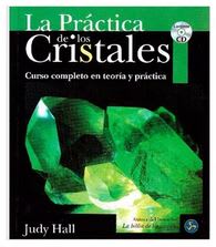 La Práctica de los Cristales: Curso Completo en Teoría y Práctica