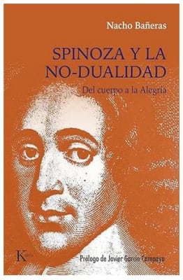 Spinoza y la no-dualidad - Del cuerpo a la Alegría -  Nacho Bañeras (Autor)