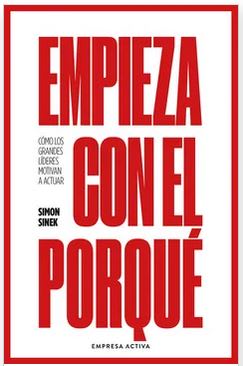 Empieza con el porqué: Cómo los grandes líderes motivan a actuar - Simon Sinek (Author)