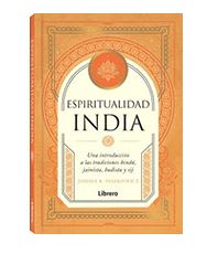Espiritualidad India. Una introduccion a las tradiciones Hindú, Jainista, Budista y Sij