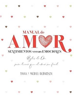 Manual de amor: Sentimientos versus emociones: Reglas de oro para hacer que el amor sea fácil