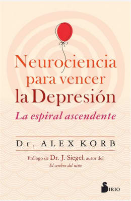 Neurociencia para vencer la depresión - Dr. Alex Korb (Autor)