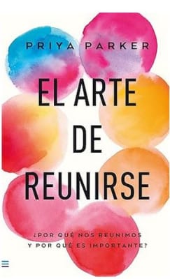 El arte de reunirse: ¿Cómo nos reunimos y por qué es importante?