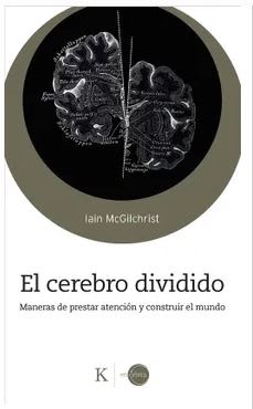 El Cerebro Dividido - Maneras de prestar atención y construir el mundo -  Iain McGilchrist (Autor)