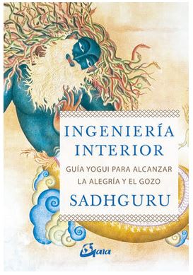Ingenieria Interior. Guia Yogui para la alegria y gozo - Jaggi Vasudev (Autor)