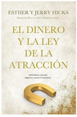 El dinero y la ley de la atracción: Aprender a atraer riqueza, salud y felicidad