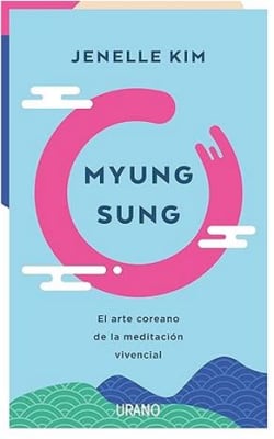 Myung Sung: El arte Coreano de la Meditación Vivencial