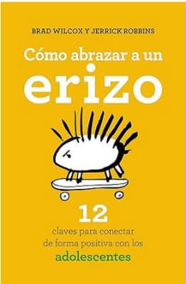 Cómo abrazar a un erizo: 12 claves para conectar de forma positiva con los adolescentes