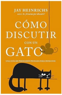 Cómo discutir con un gato: Una guía de persuasión pensada para humanos