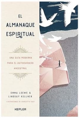 El almanaque espiritual: Una guía moderna para el autocuidado ancestral - LINDSAY KELLNER (Autor)