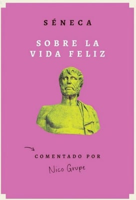 Sobre la vida feliz: Comentado por Nico Grupe - Séneca (Autor) · Editorial El Ateneo · Tapa Blanda
