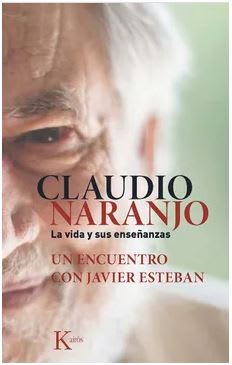 Claudio Naranjo. La Vida Y Sus Enseñanzas: Un Encuentro Con Javier Esteban - Claudio Naranjo (Autor)