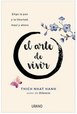 El Arte de Vivir. Elige la paz y la libertad. Aqui y ahora - Nhat Hanh, Thich (Autor)
