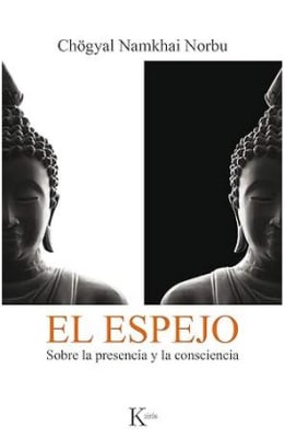 El espejo: Sobre la presencia y la consciencia - Chögyal Namkhai Norbu (Autor)