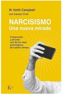 Narcisismo: Una nueva mirada. Comprender y afrontar uno de los retos psicológicos de nuestro