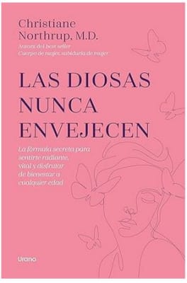 Las diosas nunca envejecen: La fórmula secreta para sentirte radiante, vital y disfrutar de bienesta