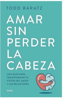 Amar sin perder la cabeza: Olvídate de las historias de princesas para vivir historias reales