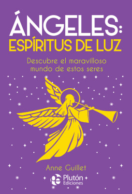 Ángeles: espíritus de luz - Anna Guillet (Autor) · Plutón Ediciones · Tapa Blanda