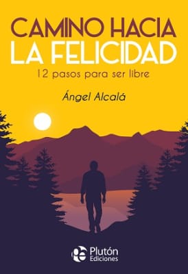 Camino hacia la felicidad: 12 pasos para ser libre