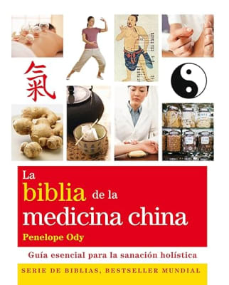 La biblia de la medicina china: Guía esencial para la sanación holística