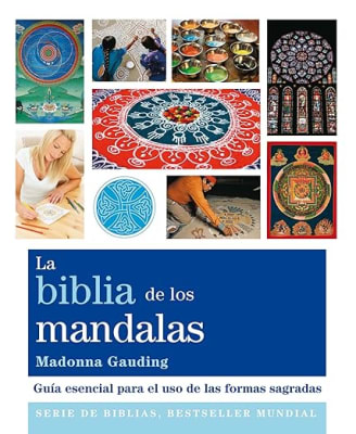 La biblia de los mandalas: Guía esencial para el uso de las formas sagradas