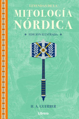 Leyendas de la Mitologia Nordica - H.A. Guerber (autor)
