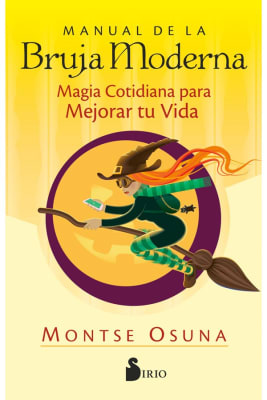 Manual de la bruja moderna Magia cotidiana para mejorar tu Vida