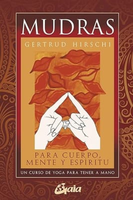 Mudras para cuerpo, mente y espíritu: Un curso de yoga para tener a mano