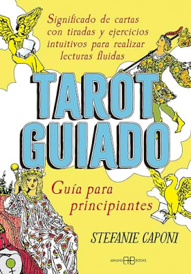 Tarot guiado. Guía para principiantes: Significado de cartas con tiradas y ejercicios intuitivos para realizar lecturas fluidas
