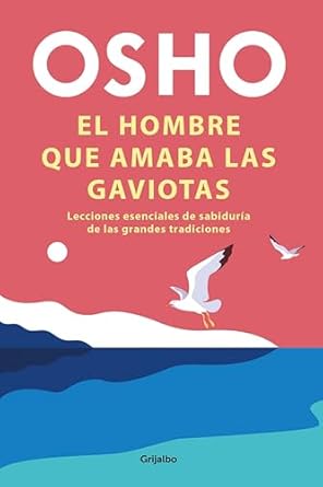 EL HOMBRE QUE AMABA LAS GAVIOTAS - Osho (Autor)1