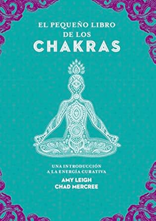 El pequeño libro de los chakras: Una introducción a la energía curativa (Spanish Edition)1