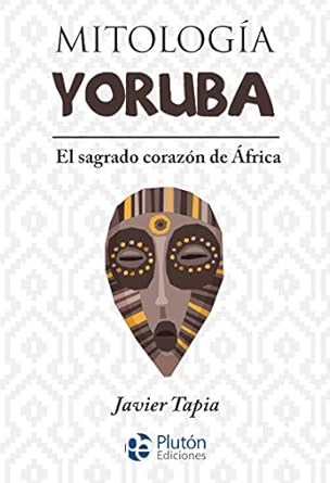 Mitologia Yoruba. El sagrado corazón de África1