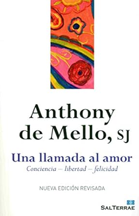 Una llamada al amor: Consciencia - libertad - felicidad. Anthony De Mello (Author)1