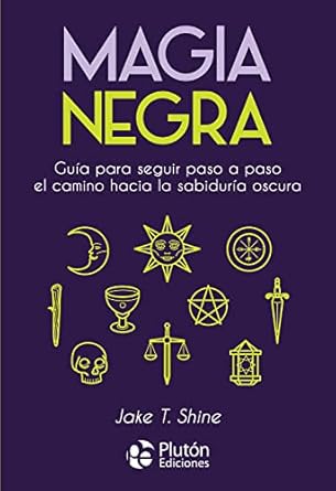 Magia negra: Guía para seguir paso a paso el camino hacia la sabiduría oscura (Spanish Edition)1