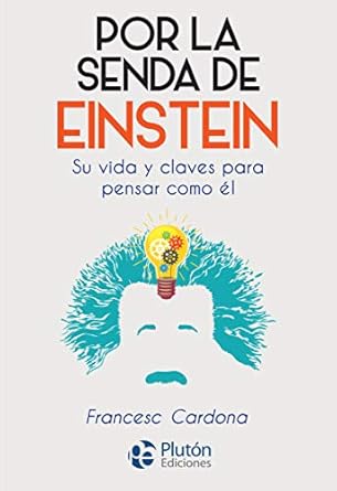 Por la Senda de Eistein. Su vida y claves para pensar como el1
