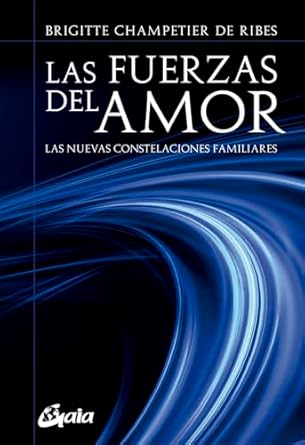 Las Fuerzas del Amor: Las Nuevas Constelaciones Familiares - Brigitte Champetier de Ribes (Autor)1