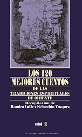 Los 120 Mejores Cuentos. De las tradiciones espirituales de Oriente1