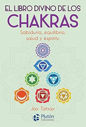 El libro divino de los Chakras: Sabiduría, equilibrio, salud y espíritu. (Spanish Edition)1