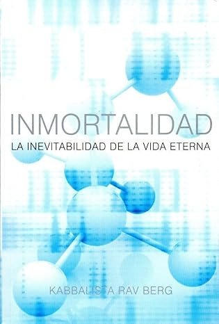 Inmortalidad: La Inevitabilidad de le Vida Eterna - Rav Berg (Autor (Spanish Edition)1