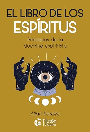El Libro de los Espiritus: Principios de la doctrina espiritista (Spanish Edition)1