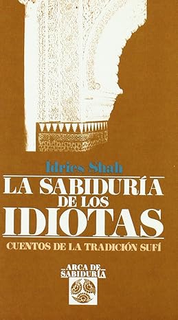 La Sabídura de los Idiotas. Cuentos de la tradición Sufí1