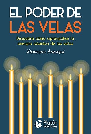 El Poder de la Velas. Descubra cómo aprovechar la energía cósmica de las velas1