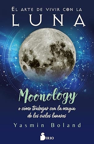 El arte de vivir con la luna: Moonology o cómo trabajar con la magia de los ciclos lunares (Spanish1