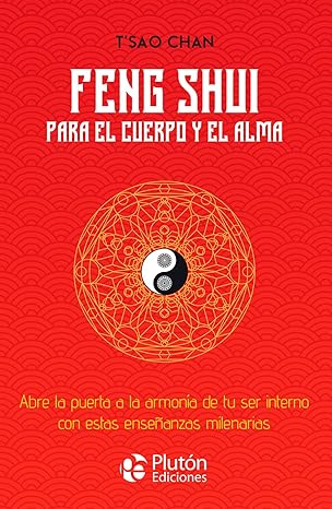 Feng Shui para el cuerpo y el alma: Abre la puerta a la armonía de tu ser interno con estas enseñanz3
