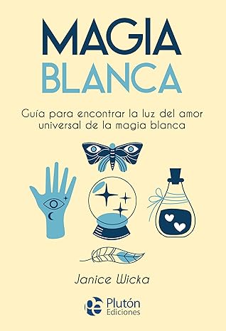 Magia Blanca. Guia para encontrar la luz del amor universal de la magia blanca1