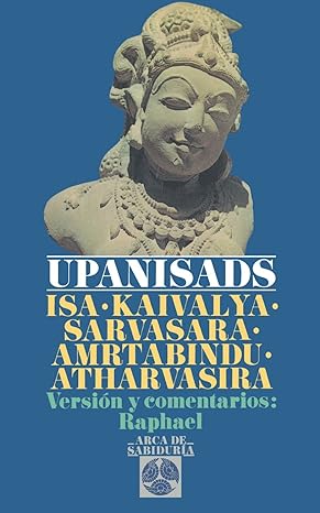 Upanisads. Isa - Kaivalya - Sarvasara - Amrtabindu - Atharvasira1